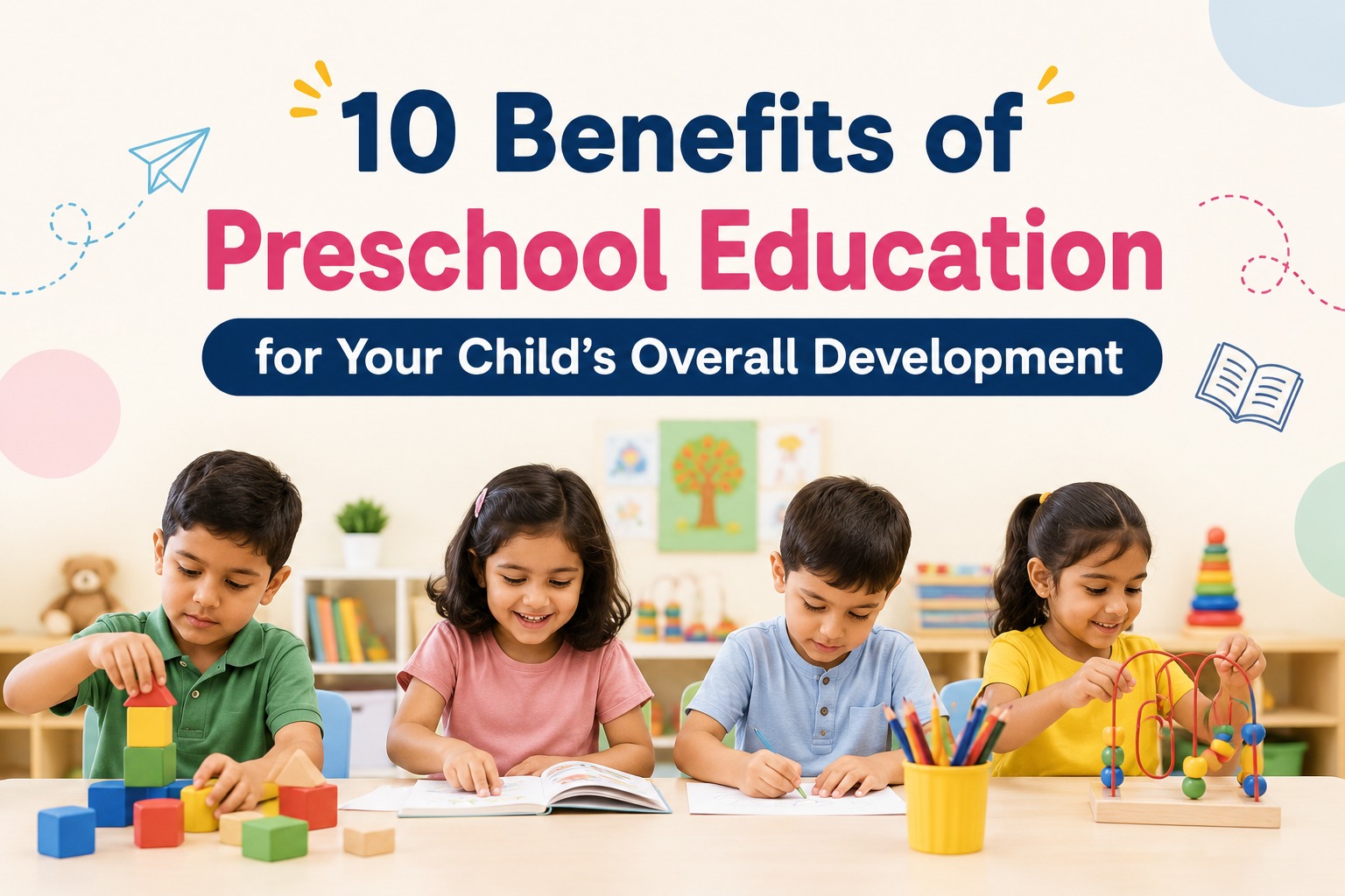 10 Benefits of Preschool Education for Your Child’s Overall Development